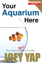 Your Aquarium Here: Your Guide to Real Water Feng Shui