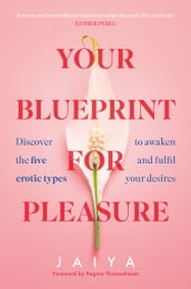 Your Blueprint for Pleasure: Discover the 5 Erotic Types to Awaken and Fulfil Your Desires