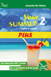 Your summer Plus. L inglese in vacanza. Con laboratorio KET. Per la Scuola media. Ediz. per la scuola. Con CD-Audio. Vol. 2