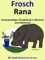 Zweisprachiges Kinderbuch in Deutsch und Italienisch - Frosch - Rana (Die Serie zum Italienisch lernen)