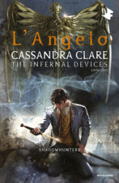 L angelo. Shadowhunters. The infernal devices. Vol. 1