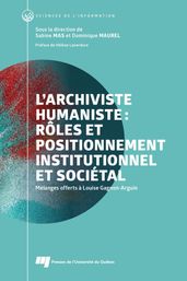 L archiviste humaniste : rôles et positionnement institutionnel et sociétal