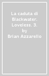 La caduta di Blackwater. Loveless. 3.