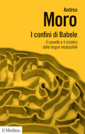 I confini di Babele. Il cervello e il mistero delle lingue impossibili
