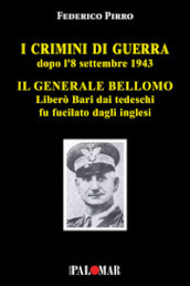 I crimini di guerra dopo l 8 settembre 1943. Il Generale Bellomo liberò Bari dai tedeschi fu fucilato dagli inglesi