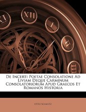 de Incerti Poetae Consolatione Ad Liviam Deque Carminum Consolatoriorum Apud Graecos Et Romanos Historia
