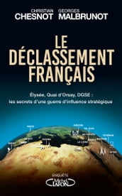 Le déclassement français - Elysée, Quai d Orsay, DGSE : les secrets d une guerre d influence stratégique