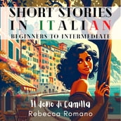 Il dono di Camilla - Engaging Short Stories in Italian for Beginner and Intermediate Level