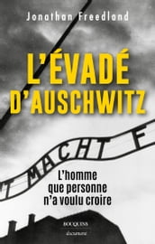 L évadé d Auschwitz - L homme que personne n a voulu croire