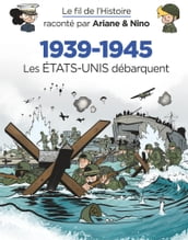Le fil de l Histoire raconté par Ariane & Nino - 1939-1945 - Les Etats-Unis débarquent