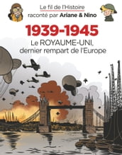 Le fil de l Histoire raconté par Ariane & Nino - 1939-1945 - Le Royaume-Uni dernier rempart de l Europe