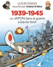 Le fil de l Histoire raconté par Ariane & Nino - 1939-1945 - Le Japon dans la guerre jusqu au bout