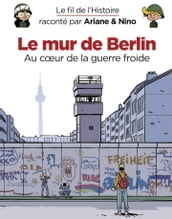 Le fil de l Histoire raconté par Ariane & Nino - Le mur de Berlin