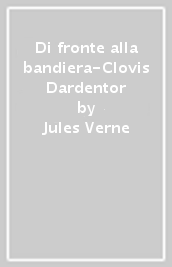 Di fronte alla bandiera-Clovis Dardentor