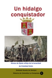 Un hidalgo conquistador Alonso de Ojeda reflejo de la tenacidad de Cristóbal Colón