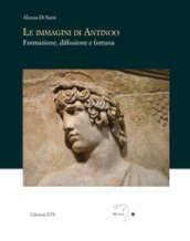 Le immagini di Antinoo. Formazione, diffusione e fortuna