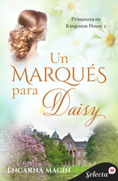 Un marqués para Daisy (Primavera en Kingeston House 2)