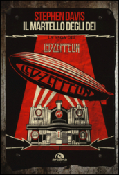 Il martello degli dei. La saga dei Led Zeppelin