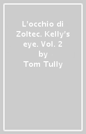 L occhio di Zoltec. Kelly s eye. Vol. 2