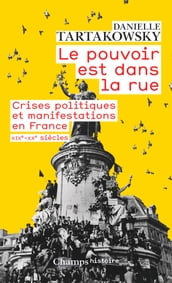 Le pouvoir est dans la rue. Crises politiques et manifestations en France (XIXe-XXe siècles)
