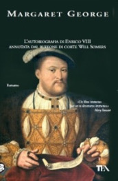 Il re e il suo giullare. L autobiografia di Enrico VIII annotata dal buffone di corte Will Somers