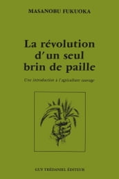 La révolution d un seul brin de paille - Une introduction à l agriculture sauvage