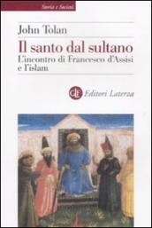 Il santo dal sultano. L incontro di Francesco d Assisi e l islam