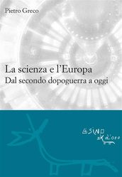 La scienzae l Europa. Dal secondo dopoguerra a oggi