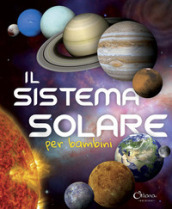Il sistema solare per bambini. Ediz. a colori. Ediz. a spirale
