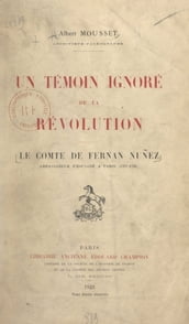 Un témoin ignoré de la Révolution : le comte de Fernan Nuñez, ambassadeur d Espagne à Paris (1787-1791)
