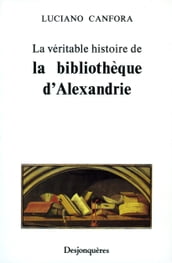 La véritable histoire de la bibliothèque d Alexandrie