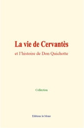 La vie de Cervantès et l histoire de Don Quichotte