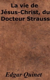 La vie de Jésus-Christ, du Docteur Strauss