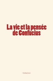 La vie et la pensée de Confucius