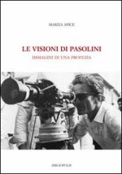 Le visioni di Pasolini. Immagini di una profezia